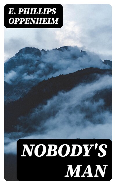 Nobody's Man, E. Phillips Oppenheim