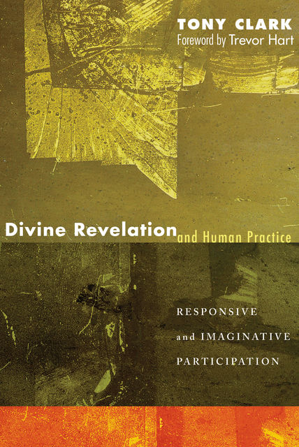 Divine Revelation and Human Practice, Tony Clark