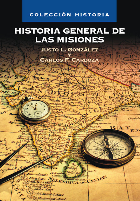 Historia General de las Misiones, Carlos F. Cardoza Orlandi, Justo Luis González García