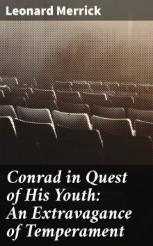 Conrad in Quest of His Youth: An Extravagance of Temperament, Leonard Merrick