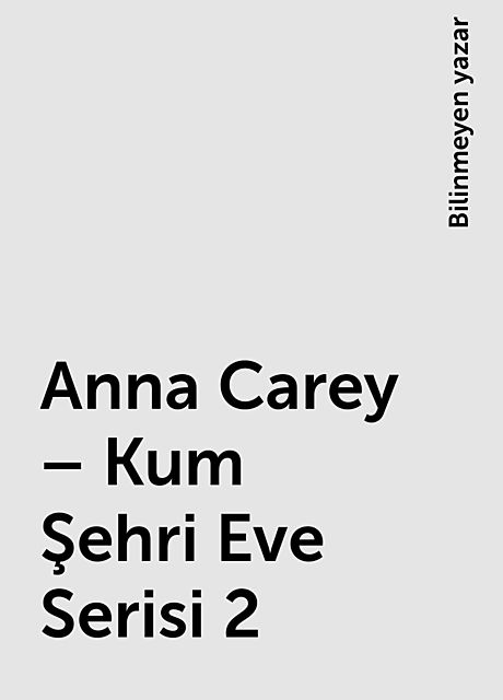 Anna Carey – Kum Şehri Eve Serisi 2, Bilinmeyen yazar