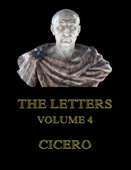 The Letters, Volume 4, Cicero