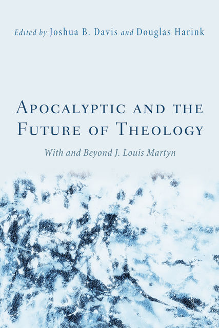 Apocalyptic and the Future of Theology, Joshua Davis, Douglas Harink