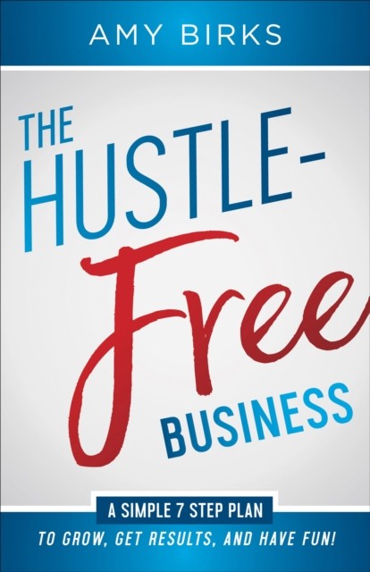 The Hustle-Free Business, Amy Birks