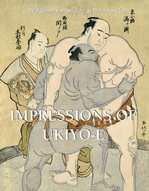 Impressions of Ukiyo-E, Dora Amsden, Woldemar von Seidlitz
