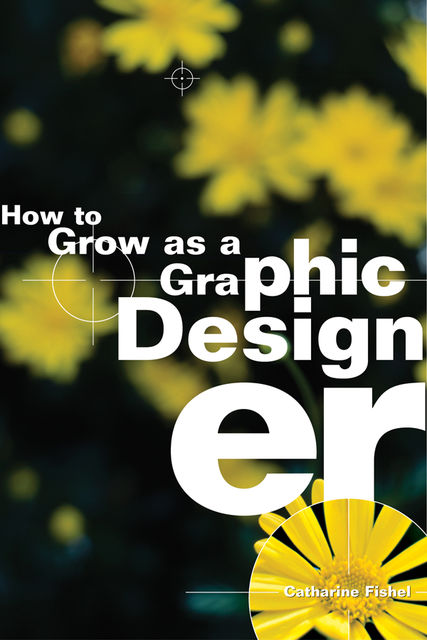 How to Grow as a Graphic Designer, Catharine Fishel