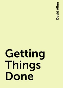 Getting Things Done, David Allen