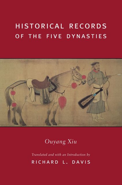 Historical Records of the Five Dynasties, Translated an, with an introduction by Richard L. Davis