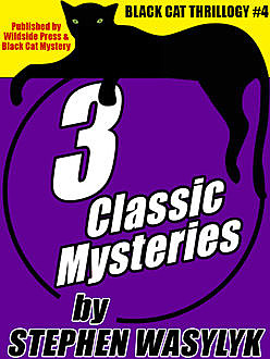 Black Cat Thrillogy #4: 3 Mysteries by Stephen Wasylyk, Stephen Wasylyk