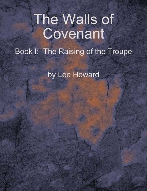 The Walls of Covenant — the Raising of the Troupe, Lee Howard