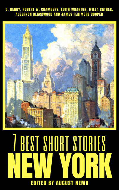 7 best short stories – New York, O.Henry, Willa Cather, Algernon Blackwood, Edith Wharton, Robert William Chambers, August Nemo