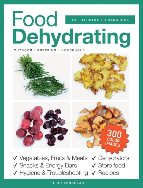 Food Dehydrating for Household, Prepping and Outdoor, Eric Tornblad