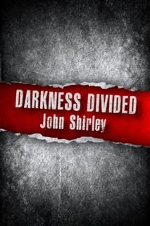 Darkness Divided, John Shirley