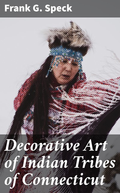 Decorative Art of Indian Tribes of Connecticut, Frank G. Speck