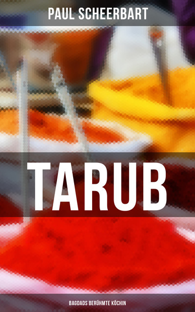 Tarub – Bagdads berühmte Köchin, Paul Scheerbart
