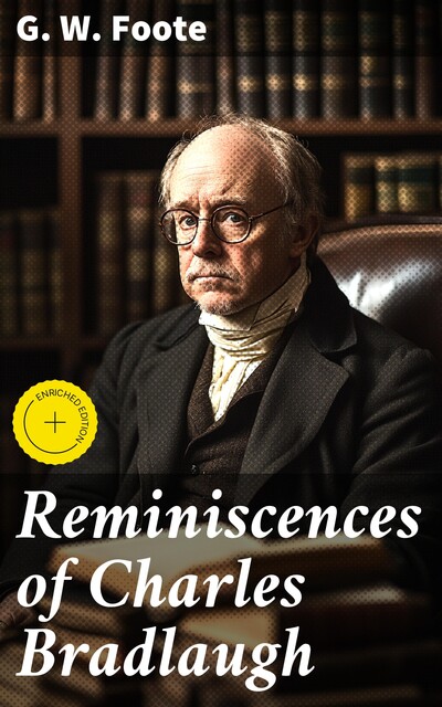 Reminiscences of Charles Bradlaugh, G.W.Foote