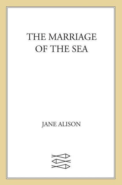 The Marriage of the Sea, Jane Alison