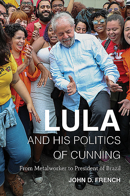 Lula and His Politics of Cunning, John French