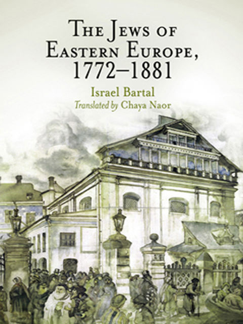 The Jews of Eastern Europe, 1772–1881, Israel Bartal