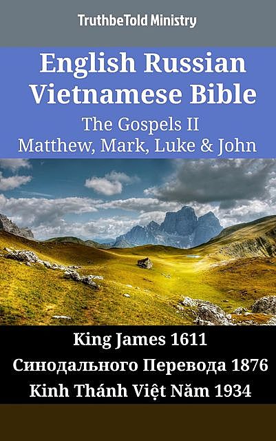 English Russian Vietnamese Bible – The Gospels II – Matthew, Mark, Luke & John, TruthBeTold Ministry
