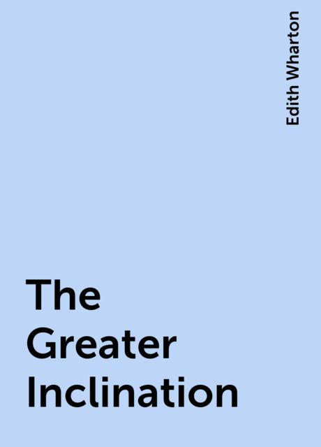 The Greater Inclination, Edith Wharton
