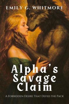Alpha’s Savage Claim, Emily G. Whitmore