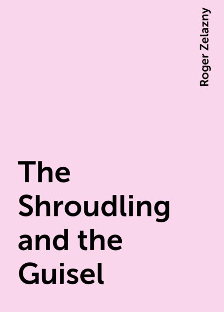 The Shroudling and the Guisel, Roger Zelazny