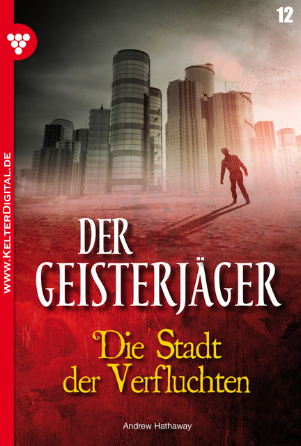 Der Geisterjäger 12 – Gruselroman, Andrew Hathaway