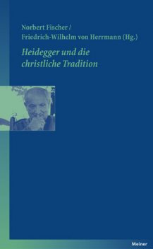 Heidegger und die christliche Tradition, Norbert Fischer, Friedrich-Wilhelm von Herrmann