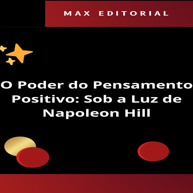 O Poder do Pensamento Positivo: Sob a Luz de Napoleon Hill, Max Editorial