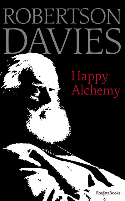 Happy Alchemy, Robertson Davies