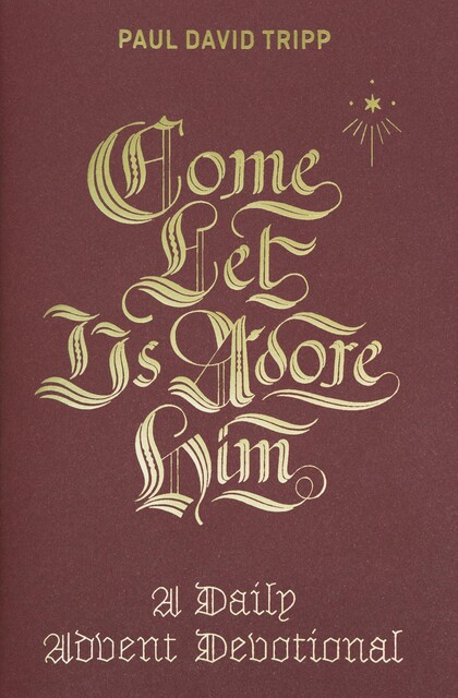 Come, Let Us Adore Him, Paul David Tripp