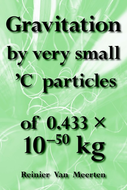 Gravitation by very small C particles, Reinier van Meerten