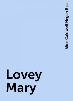 Lovey Mary, Alice Caldwell Hegan Rice