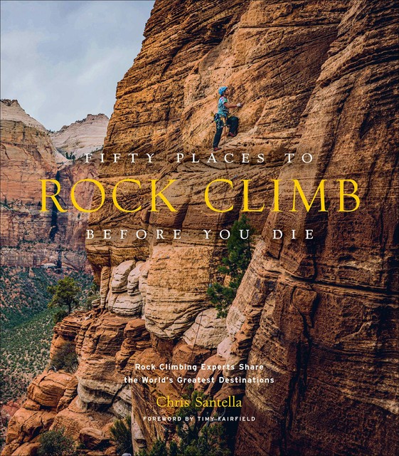 Fifty Places to Rock Climb Before You Die, Santella Chris Santella