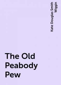 The Old Peabody Pew, Kate Douglas Smith Wiggin