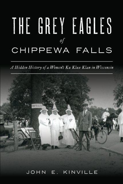 The Grey Eagles of Chippewa Falls, John E. Kinville