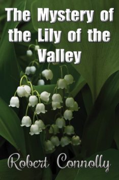 The Mystery of the Lily of the Valley, Robert Connolly