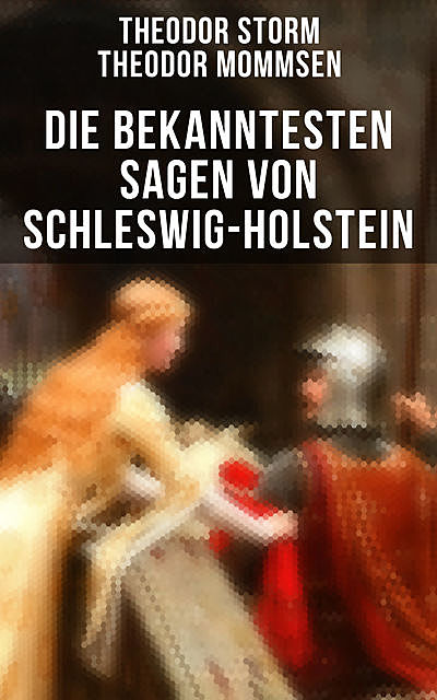Die bekanntesten Sagen von Schleswig-Holstein, Theodor Mommsen, Theodor Storm