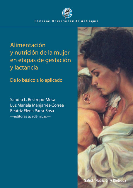 Alimentación y nutrición de la mujer en etapas de gestación y lactancia, Beatriz Elena Parra-Sosa, Luz Mariela Manjarrés-Correa, Sandra L. Restrepo-Mesa