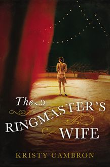 The Ringmaster's Wife, Kristy Cambron