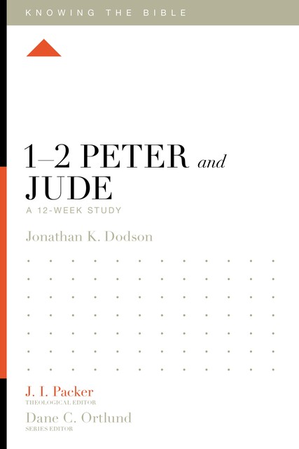 1–2 Peter and Jude, Jonathan K. Dodson