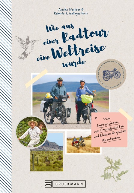 Wie aus einer Radtour eine Weltreise wurde. Vom Improvisieren und kleinen & großen Abenteuern, Annika Wachter Roberto Gallegos Ricci