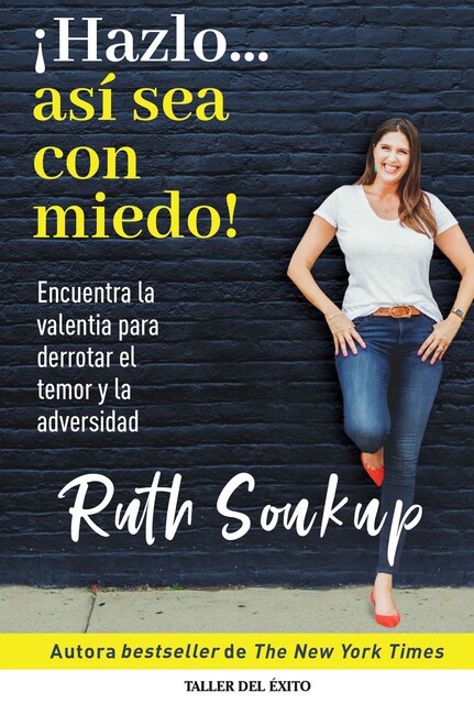 Hazlo… así sea con miedo, Ruth Soukup