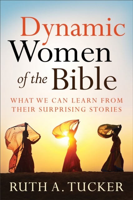 Dynamic Women of the Bible, Ruth A. Tucker