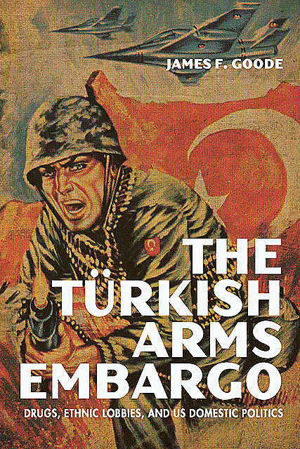 The Turkish Arms Embargo, James Goode