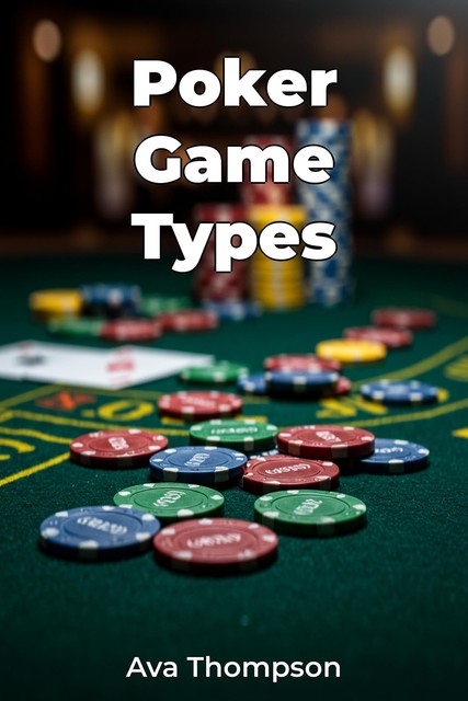 Poker Game Types, Ava Thompson