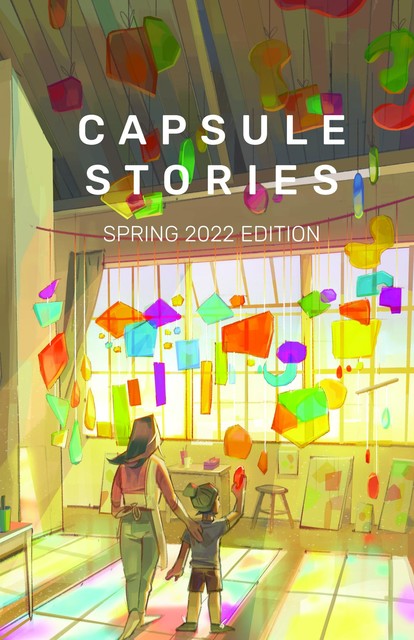 Capsule Stories Spring 2022 Edition, Capsule Stories