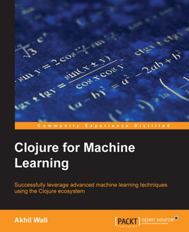 Clojure for Machine Learning, Akhil Wali