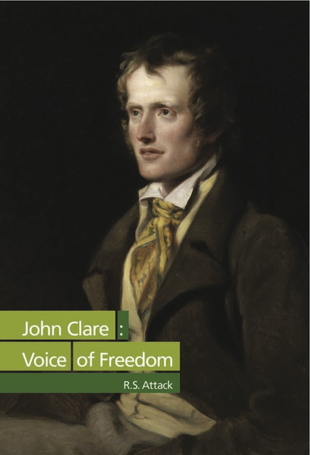 John Clare: Voice of Freedom, R.S.Attack